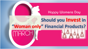 Should Women Invest in Woman only Financial Products?