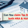 Can you Claim Tax Benefit on both HRA and Home Loan?