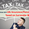How are Life Insurance and Pension Policies Taxed on Surrender and Maturity?