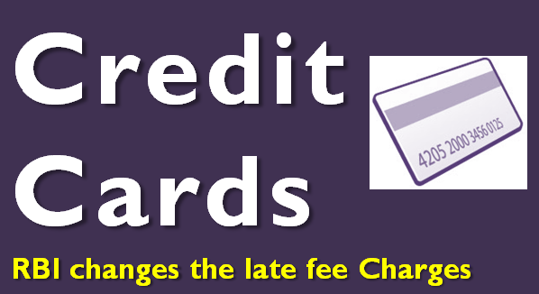 Credit Cards - RBI changes the late fee Charges