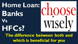 Home Loans: HFC Vs Banks?