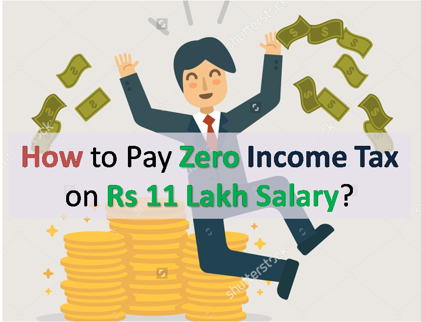 How to Pay 0 Income Tax on Rs 11 Lakh Salary? (FY 2017-18)