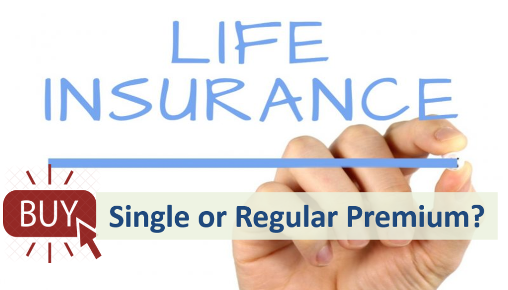 Single Or Regular Premium For Life Insurance